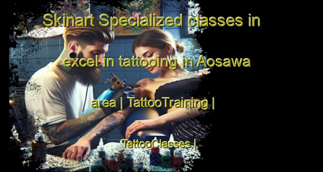 Skinart Specialized classes in excel in tattooing in Aosawa area | TattooTraining | TattooClasses | SkinartTraining-Japan